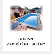 LUXUSNÍ ZAPUŠTĚNÉ BAZÉNY