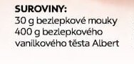 30 g bezlepkové mouky 400 g bezlepkového vanilkového těsta Albert