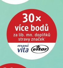 30x více bodů za lib. mn. doplňků stravy značek maxi vita Vitar